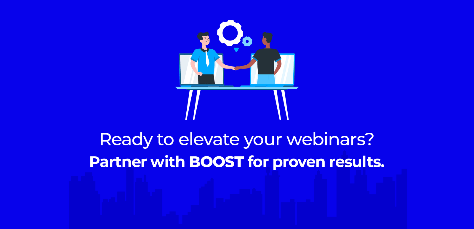 Ready to elevate your webinars? Partner with BOOST for proven results.
